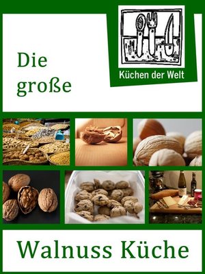 cover image of Die große Walnuss Küche--Das Buch der Wallnussrezepte